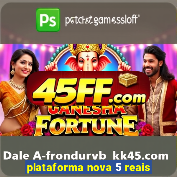 plataforma nova 5 reais